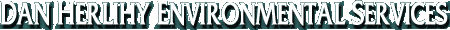 Dan Herlihy Environmental Services providing consultation and expert testimony in the environmental sciences. Experience includes groundwater hydrology, water and soil contamination and underground polluted drinking water